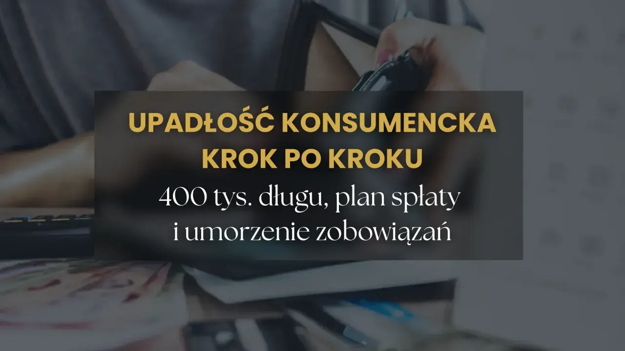 Upadłość konsumencka co to? Krok po kroku: 400 tys. długu, plan spłaty i umorzenie zobowiązań.